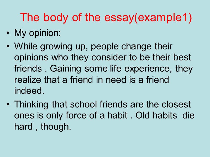 The body of the essay(example1) My opinion: While growing up, people change their opinions The body of the essay(example1) My opinion: While growing up, people change their opinions